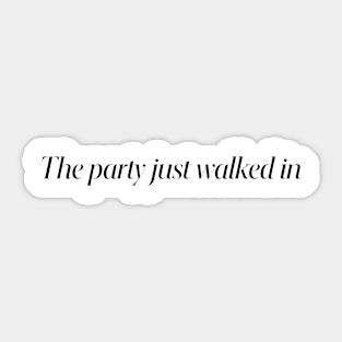 The party just walked in Sticker